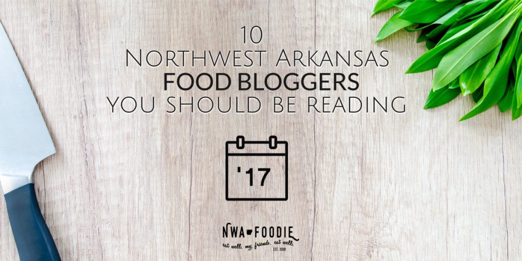 Top 10 Northwest Arkansas Food Bloggers in 2017 - nwafoodie (c)nwafoodie NWA #NWArk