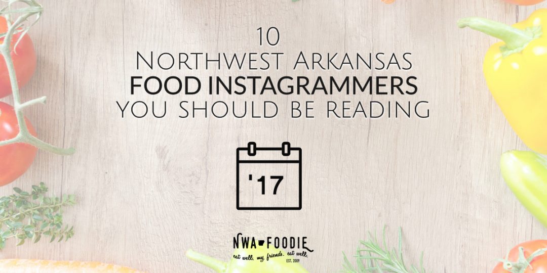 Top 10 #NWArk Northwest Arkansas Foodie Instagrammers 2017 (c)nwafoodie