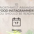 Top 10 #NWArk Northwest Arkansas Foodie Instagrammers 2017 (c)nwafoodie