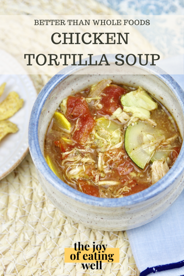 Better than Whole Foods Chicken Tortilla Soup. - Simple Joyful Food