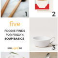 Five Foodie Finds for Friday – soup basics.